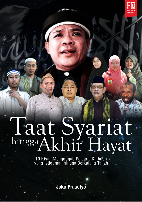 Taat Syariat Hingga Akhir Hayat (10 Kisah Menggugah Pejuang Khilafah yang Istiqamah hingga Berkalang Tanah)